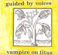 Guided By Voices : Vampire on Titus